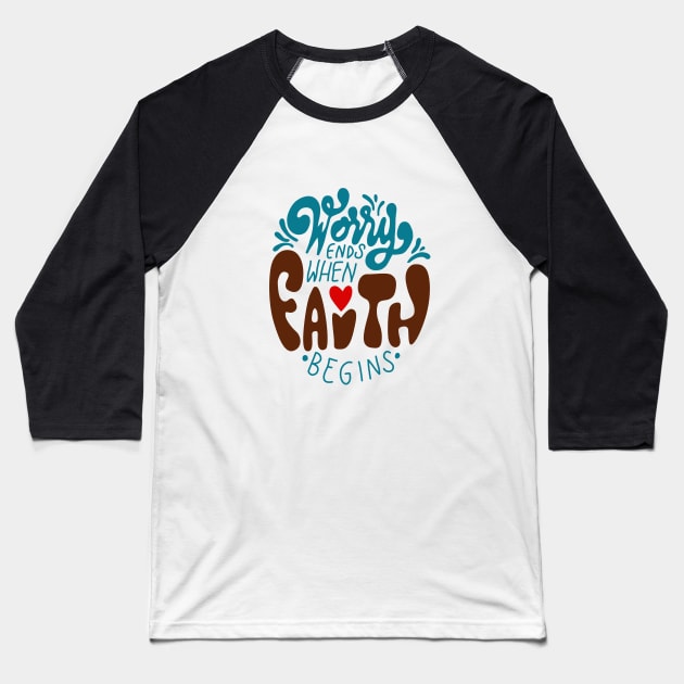 Worry Ends When Faith Begins saying Baseball T-Shirt by zaynizarxz